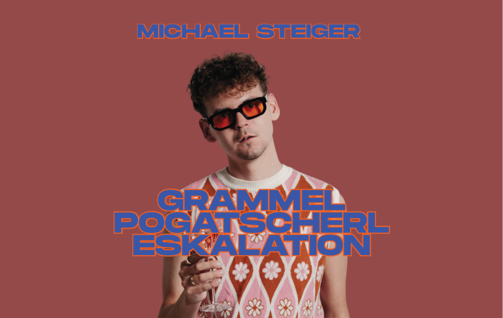 Sujet von Michael Steiger: "Grammelpogatscherleskalation"